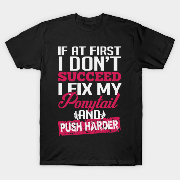 Push harder - Push Harder - T-Shirt | TeePublic